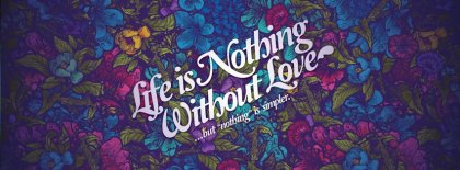 Life Is Nothing Without Love Facebook Covers